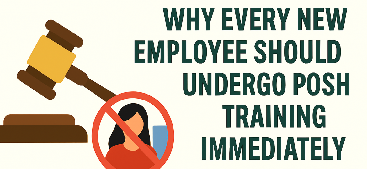 Why Every New Employee Should Undergo POSH Training Immediately